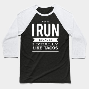 I run because I really like tacos Baseball T-Shirt